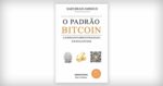 Livro- O Padrão Bitcoin- A alternativa descentralizada à Banca Central