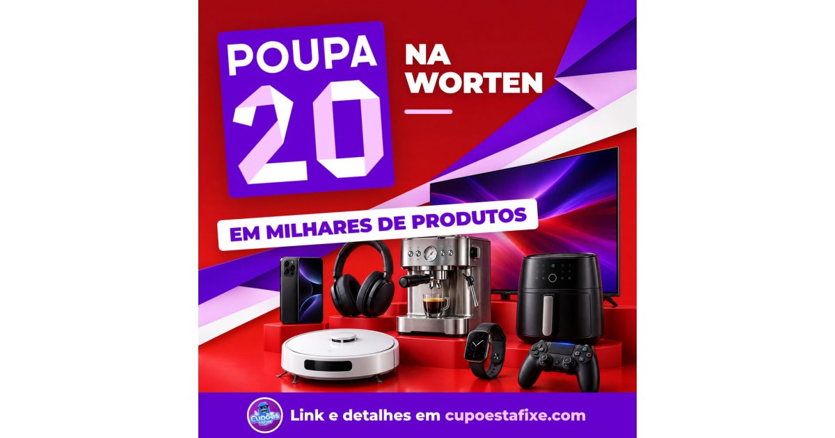 Cupão Worten POUPA20: 20% de Desconto Direto até 5 de Outubro